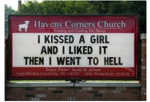 Church sign: I kissed a girl and I liked it. Then I went to Hell.